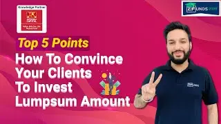 How to Convince Client to invest Lumpsum | Lumpsum Investment in Mutual Funds | Benefits of Lumpsum