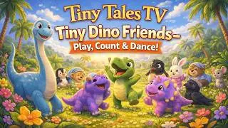 Tiny Dino Friends &ndash; Play, Count & Dance! | Tiny Tales TV