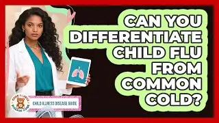 Can You Differentiate Child Flu From Common Cold?