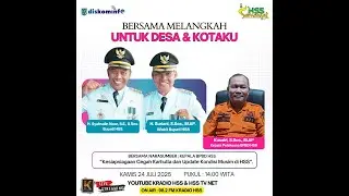 LIVE! BPBD HSS: KESIAPSIAGAAN CEGAH KARHUTLA; PROGRAM BERSAMA MELANGKAH UNTUK DESA & KOTAKU