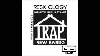Resk Ology - New Bando Ft Drematic Linch x Tyrant