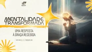 CULTO | MENTALIDADE TRANSFORMADA UMA RESPOSTA A GRAÇA RECEBIDA| IBNF SAO SIMAO GO
