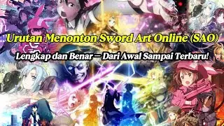 Urutan Menonton Sword Art Online (SAO) Lengkap dan Benar – Dari Awal Sampai Terbaru!