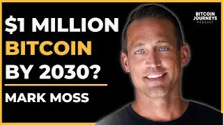 How Bitcoin Could Hit $1M By 2030 - Mark Moss