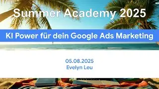 Summer Academy 2025 - KI Power f&uuml;r dein Google Ads Marketing