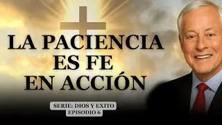 🎧 DIOS Y &Eacute;XITO | Episodio 6 &ndash; La Paciencia es Fe en Acci&oacute;n 🙏🏻 | Brian Tracy