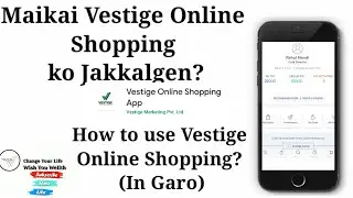 How to use Vestige Online Shopping? ( In Garo ) Maikai Vestige Online Shopping ko Jakkalna Nanga?