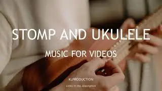 Stomp And Ukulele | Royalty Free Music For Videos Links Included