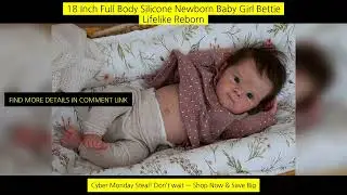 18 Inch Full Body Silicone Newborn Baby Girl Bettie Lifelike Reborn Baby Doll