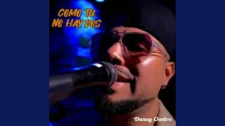 DANNY CASTRO - COMO TU NO HAY DOS