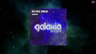Matthew Duncan - Bakugo (Original Mix) [GALAXIA MUSIC]