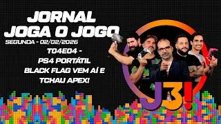 JORNAL JOGA O JOGO | T04E04 -  PS4 PORTÁTIL, BLACK FLAG VEM AÍ! E TCHAU APEX!