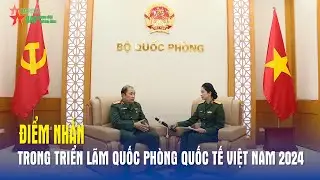 Điểm nhấn trong Triển lãm Quốc phòng quốc tế Việt Nam 2024