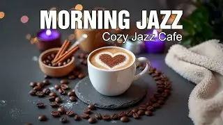 Good Mood Morning Jazz☕Exquisite Coffee Jazz Music & Lightly Bossa Nova Instrumental for Upbeat Mood