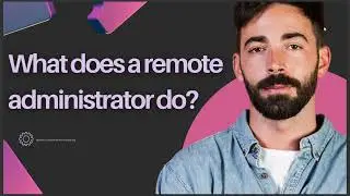 WHAT DOES A REMOTE ADMINISTRATOR DO 2024