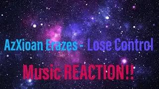 YO THIS IS SICK! 👍🏾👍🏾 AzXioan Erazes- Lose Control Music Reaction