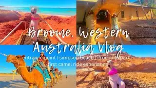 BROOME, WA VLOG | Entrance Point + Simpson Beach + Crocodile Farm + First Camel Ride Experience