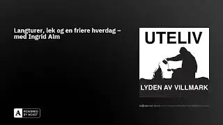 Langturer, lek og en friere hverdag &ndash; med Ingrid Alm