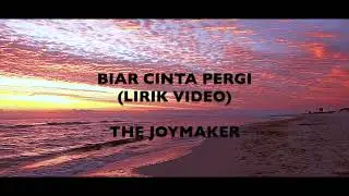 The Joymaker - Biar Cinta Pergi (Lirik Video)