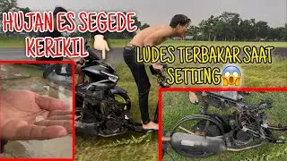MOTOR TERBAKAR SAAT SETTING DISERTAI HUJAN ES SEBESAR KERIKIL😱WALAUPUN HUJAN START