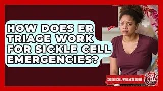 How Does ER Triage Work For Sickle Cell Emergencies? - Sickle Cell Wellness Guide