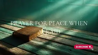 Prayer for Peace When Afraid | Rest in God&rsquo;s Calming Presence