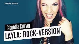 Parodie: LAYLA - Rock Version von Claudia Kurver (DJ Robin und Sch&uuml;rze Cover)
