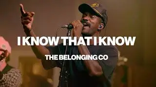 I Know That I Know | The Belonging Co | Worship Together Session