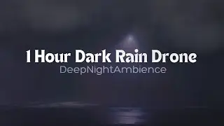1 Hour Dark Rain Drone &ndash; Deep Night Rain & Ambient Drone Pads  DeepNight Ambience