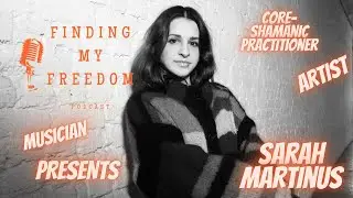 Sarah Martinus Core-Shamanic Practitioner, Artist and musician |Episode 31 | Part 2