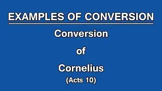 6. Conversion of Cornelius (Acts 10)&nbsp;| Examples of Conversion