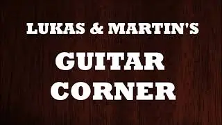 Lukas & Martin's Guitar Corner - Channel Introduction