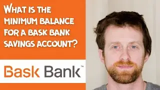 What is the minimum balance for a bask bank savings account