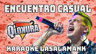 ENCUENTRO CASUAL - Q LOKURA (karaoke)