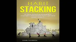 Habit Stacking: Achieve Health,Wealth,Mental Toughness,and Productivity through Habit Changes