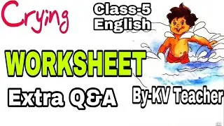 WORKSHEET / CRYING / Class-5 English unit 4 Poem / Extra  important Question Answers by KV Teacher