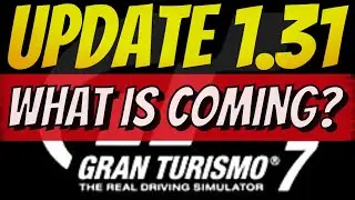 GT7 NEW UPDATE 1.31 COMING What Do We Know?