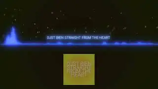 DJST BIEN STRAIGHT FROM THE HEART