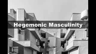 Deconstructing Hegemonic Masculinity || Review of 
