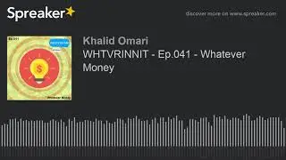 WHTVRINNIT - Ep.041 - Whatever Money