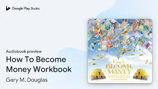 How To Become Money Workbook by Gary M. Douglas &middot; Audiobook preview