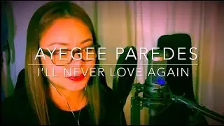I'll Never Love Again - Lady Gaga (cover) Ayegee Paredes