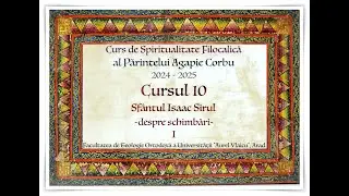 Spiritualitate Filocalică. Cursul 10. Sf. Isaac Sirul: despre schimbări (1).