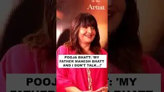 Pooja Bhatt : 'My father Mahesh Bhatt and I don't talk when...!'