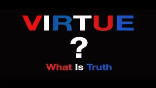 What Is Truth ? (Virtue) - Documentary P.1