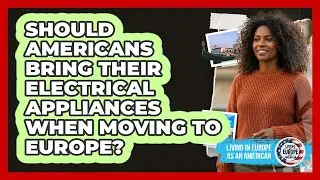 Should Americans Bring Their Electrical Appliances When Moving To Europe?