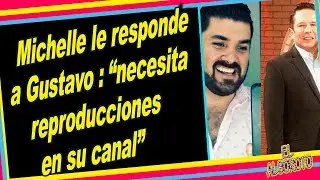 Michelle Ruvalcaba le responde a Gustavo Adolfo Infante: &ldquo;necesita reproducciones en su canal&rdquo;