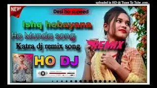 ISHA HOBAYANA//Ho MUNDA SONG//KATHA DJ REMIX SONGS//DESI HO SEPEED//2026+27