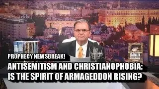 Antisemitism and Christianophobia: Spirit of Armageddon Rising?