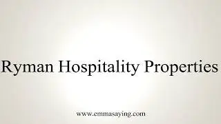 How To Pronounce Ryman Hospitality Properties